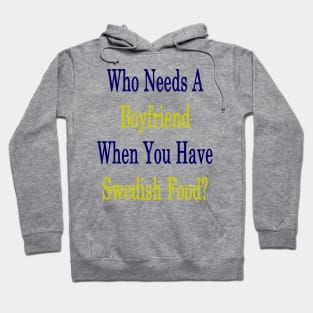 Who Needs A Boyfriend When You Have Swedish Food? Hoodie